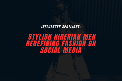 Nigerian Men Redefining Fashion
